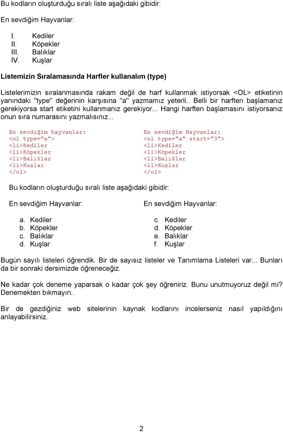 yeterli.. Belli bir harften başlamanız gerekiyorsa start etiketini kullanmanız gerekiyor... Hangi harften başlamasını istiyorsanız onun sıra numarasını yazmalısınız.