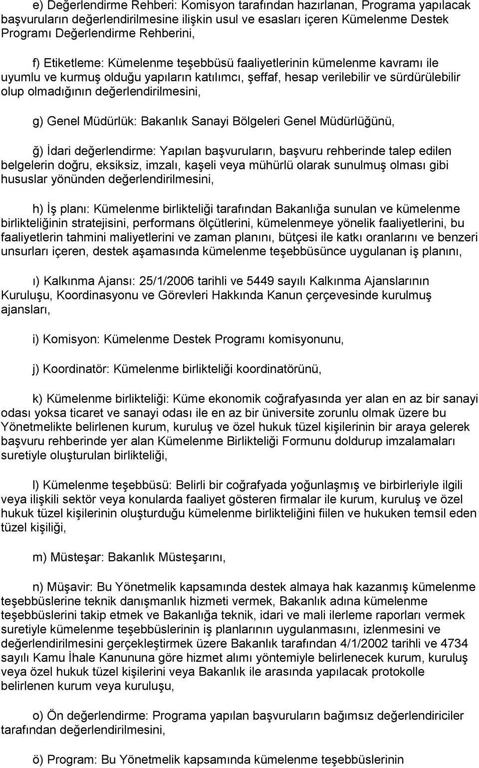 Genel Müdürlük: Bakanlık Sanayi Bölgeleri Genel Müdürlüğünü, ğ) İdari değerlendirme: Yapılan başvuruların, başvuru rehberinde talep edilen belgelerin doğru, eksiksiz, imzalı, kaşeli veya mühürlü