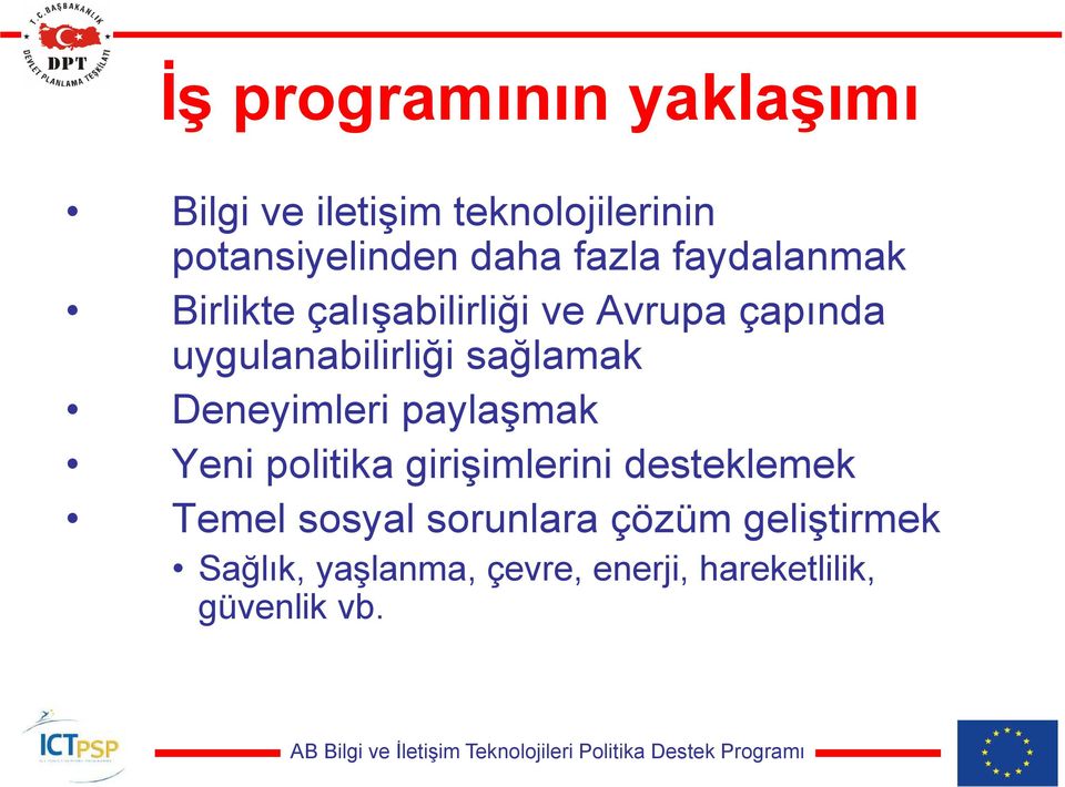 sağlamak Deneyimleri paylaşmak Yeni politika girişimlerini desteklemek Temel