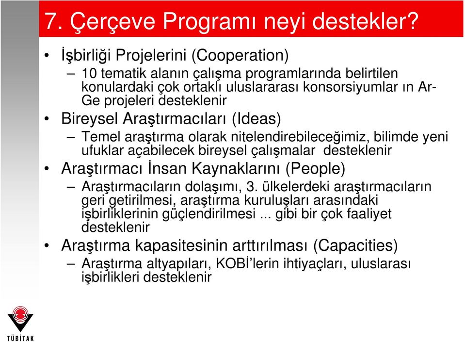 Bireysel Araştırmacıları (Ideas) Temel araştırma olarak nitelendirebileceğimiz, bilimde yeni ufuklar açabilecek bireysel çalışmalar desteklenir Araştırmacı Đnsan Kaynaklarını