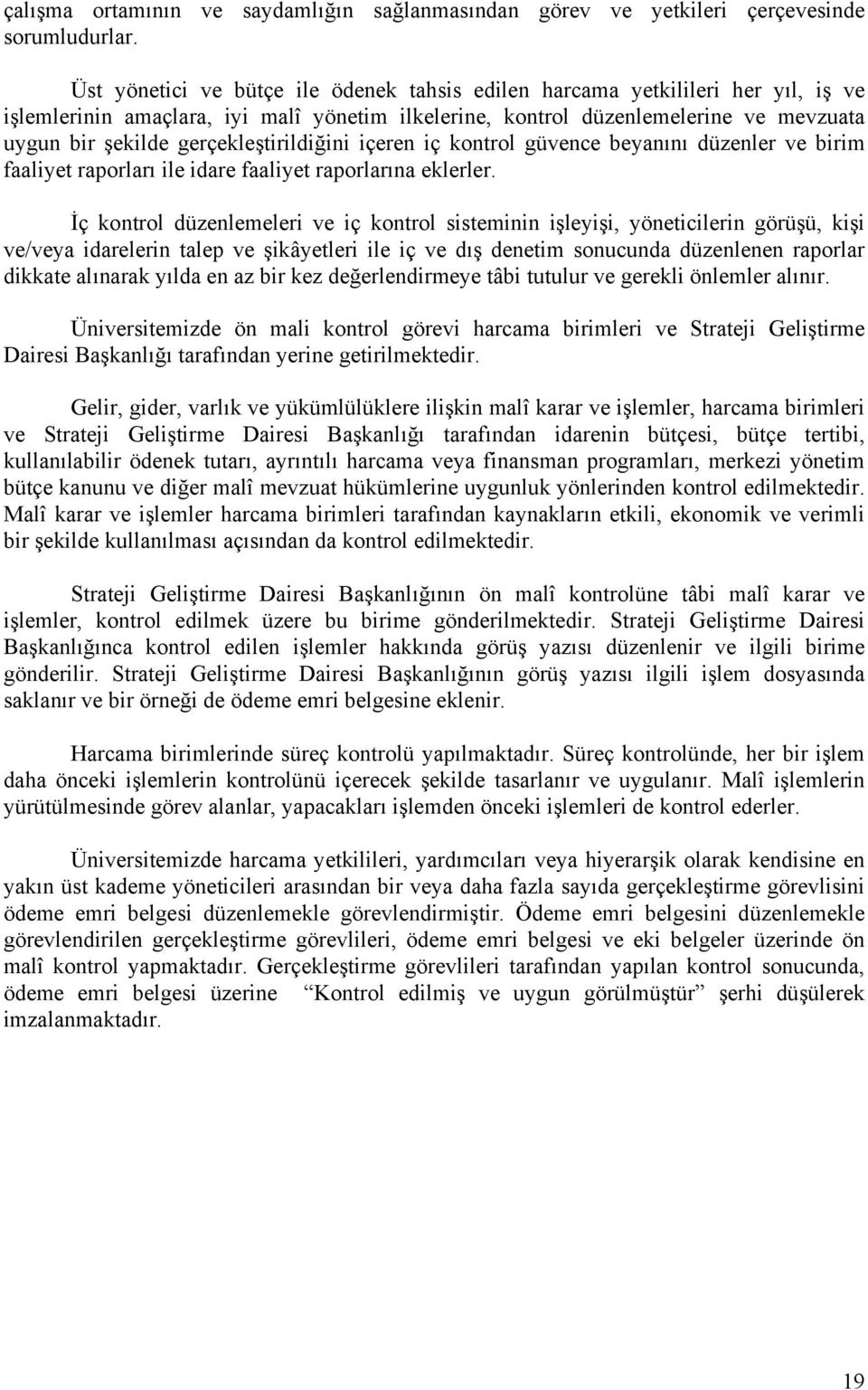 gerçekleştirildiğini içeren iç kontrol güvence beyanını düzenler ve birim faaliyet raporları ile idare faaliyet raporlarına eklerler.