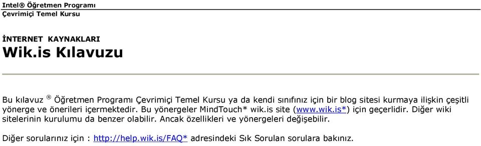 çeşitli yönerge ve önerileri içermektedir. Bu yönergeler MindTouch* wik.is site (www.wik.is*) için geçerlidir.