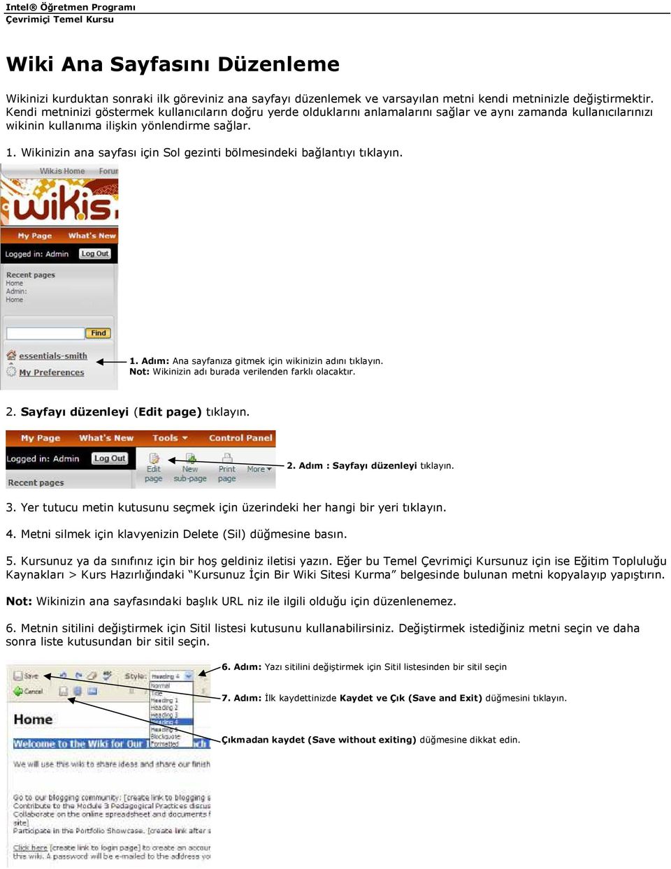 Wikinizin ana sayfası için Sol gezinti bölmesindeki bağlantıyı tıklayın. 1. Adım: Ana sayfanıza gitmek için wikinizin adını tıklayın. Not: Wikinizin adı burada verilenden farklı olacaktır. 2.