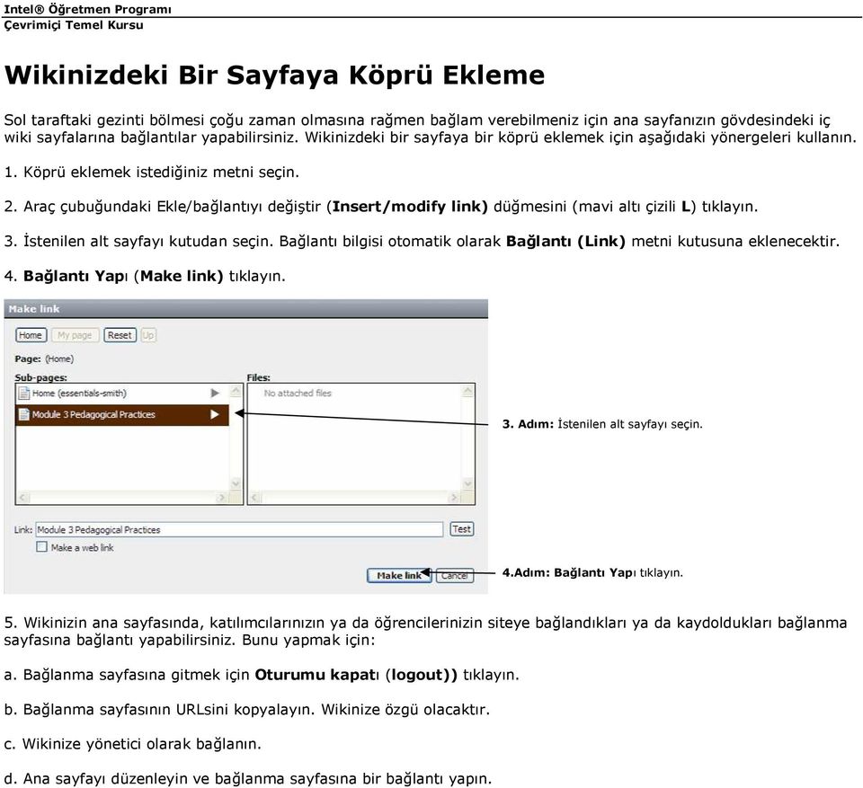 Araç çubuğundaki Ekle/bağlantıyı değiştir (Insert/modify link) düğmesini (mavi altı çizili L) tıklayın. 3. Đstenilen alt sayfayı kutudan seçin.