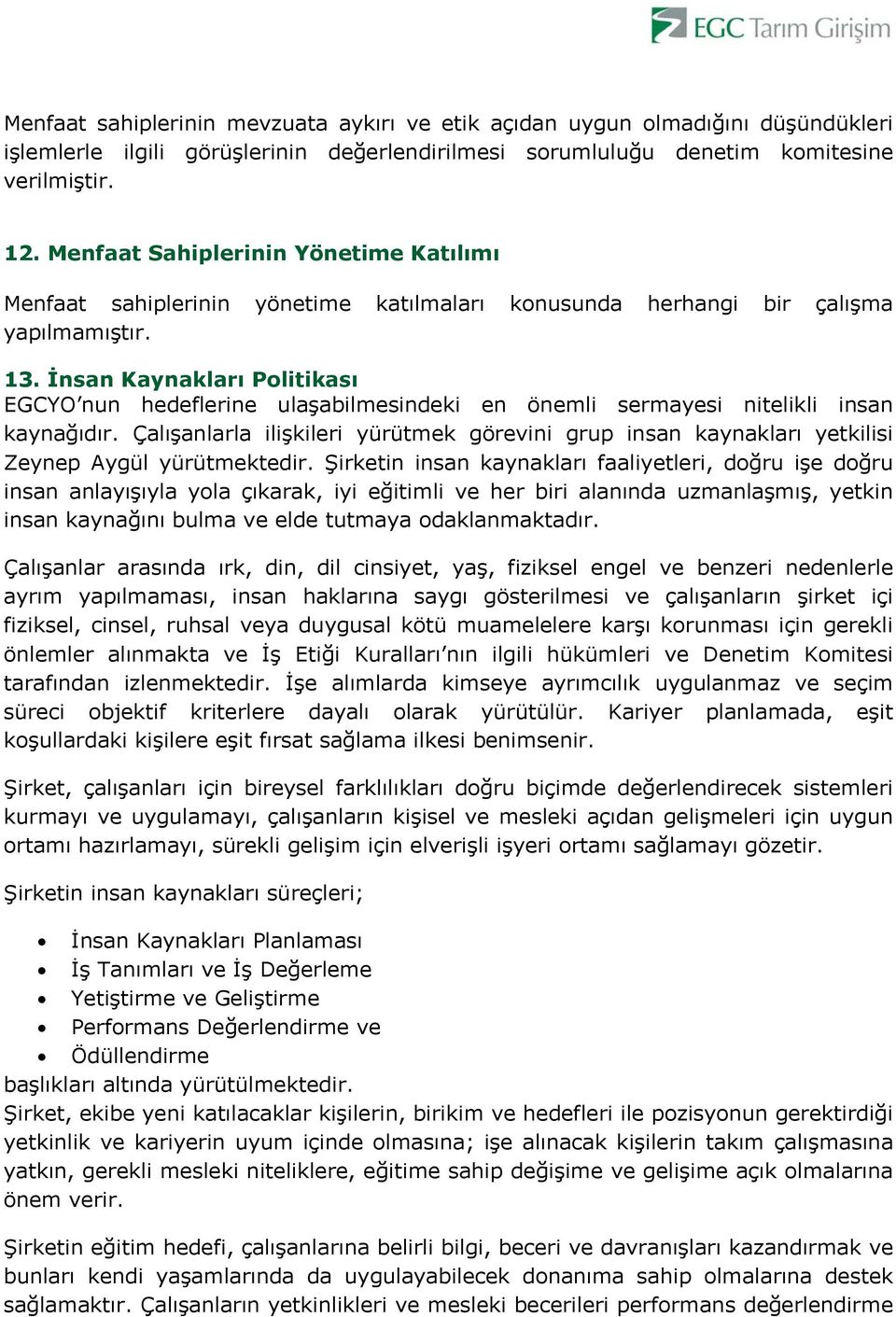 İnsan Kaynakları Politikası EGCYO nun hedeflerine ulaşabilmesindeki en önemli sermayesi nitelikli insan kaynağıdır.