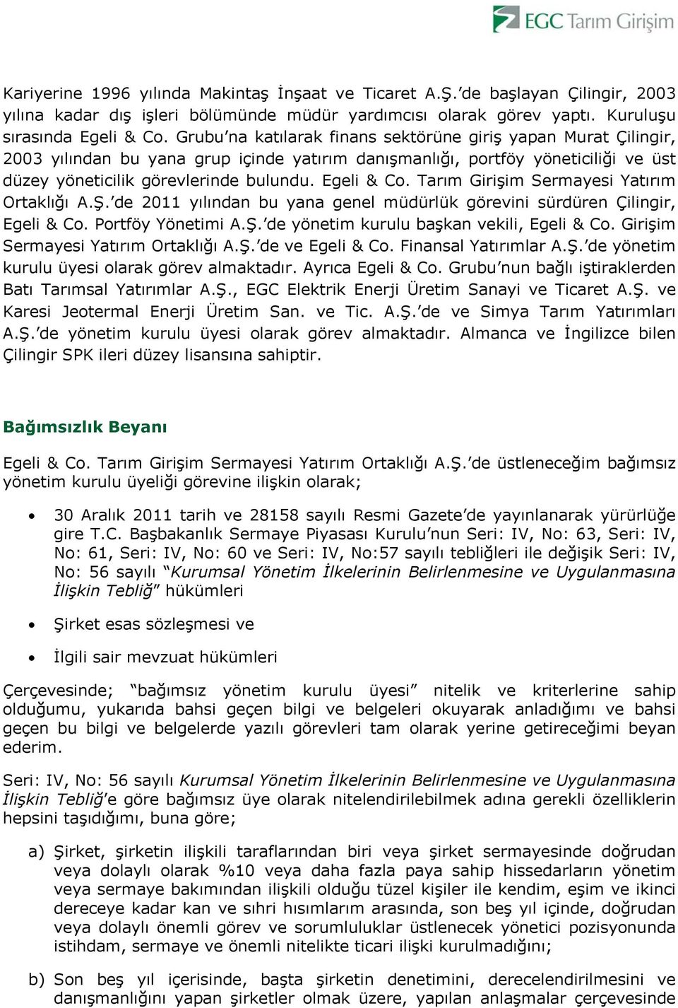 Tarım Girişim Sermayesi Yatırım Ortaklığı A.Ş. de 2011 yılından bu yana genel müdürlük görevini sürdüren Çilingir, Egeli & Co. Portföy Yönetimi A.Ş. de yönetim kurulu başkan vekili, Egeli & Co.