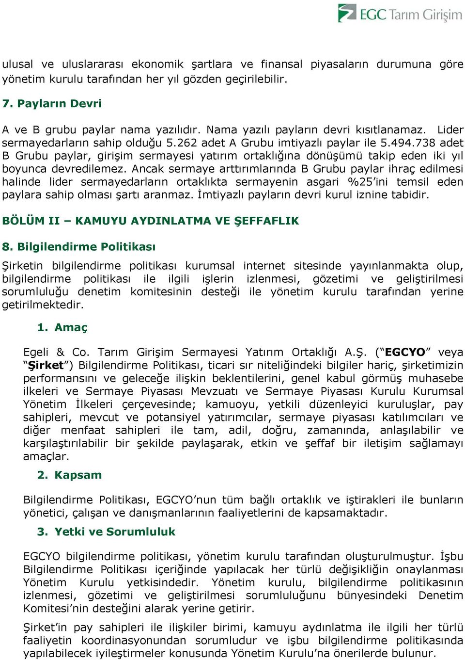 738 adet B Grubu paylar, girişim sermayesi yatırım ortaklığına dönüşümü takip eden iki yıl boyunca devredilemez.