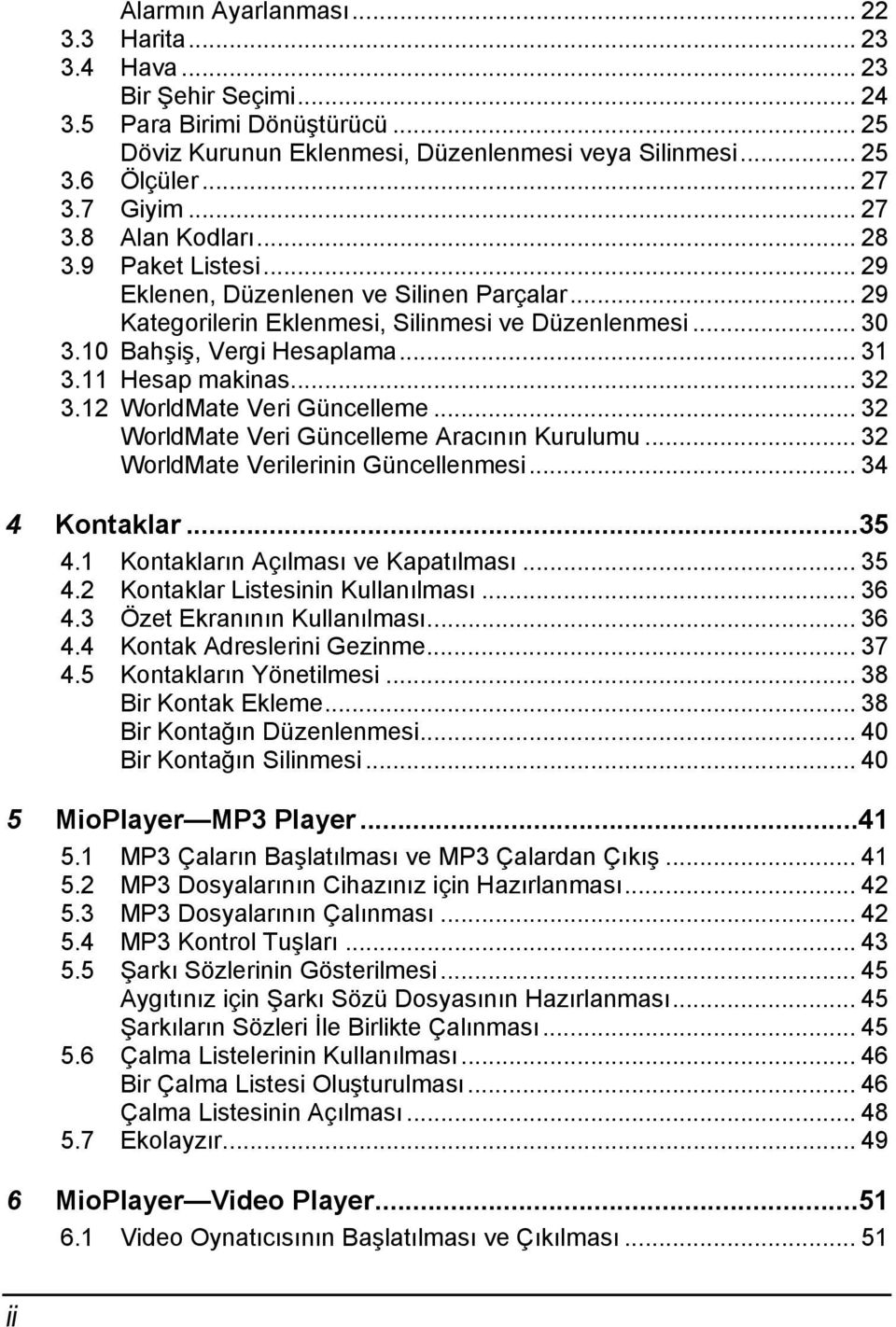 11 Hesap makinas... 32 3.12 WorldMate Veri Güncelleme... 32 WorldMate Veri Güncelleme Aracının Kurulumu... 32 WorldMate Verilerinin Güncellenmesi... 34 4 Kontaklar...35 4.