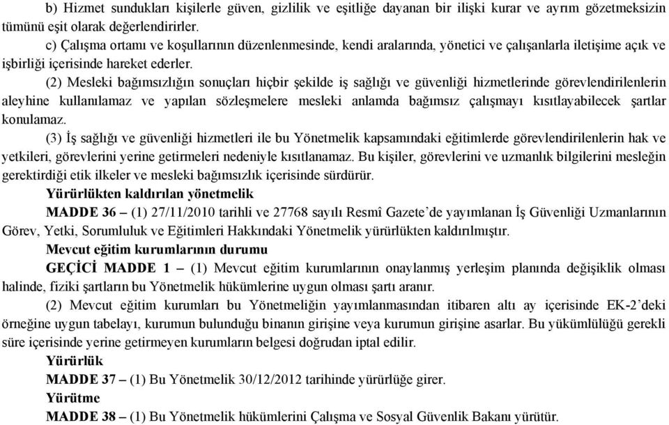 (2) Mesleki bağımsızlığın sonuçları hiçbir şekilde iş sağlığı ve güvenliği hizmetlerinde görevlendirilenlerin aleyhine kullanılamaz ve yapılan sözleşmelere mesleki anlamda bağımsız çalışmayı