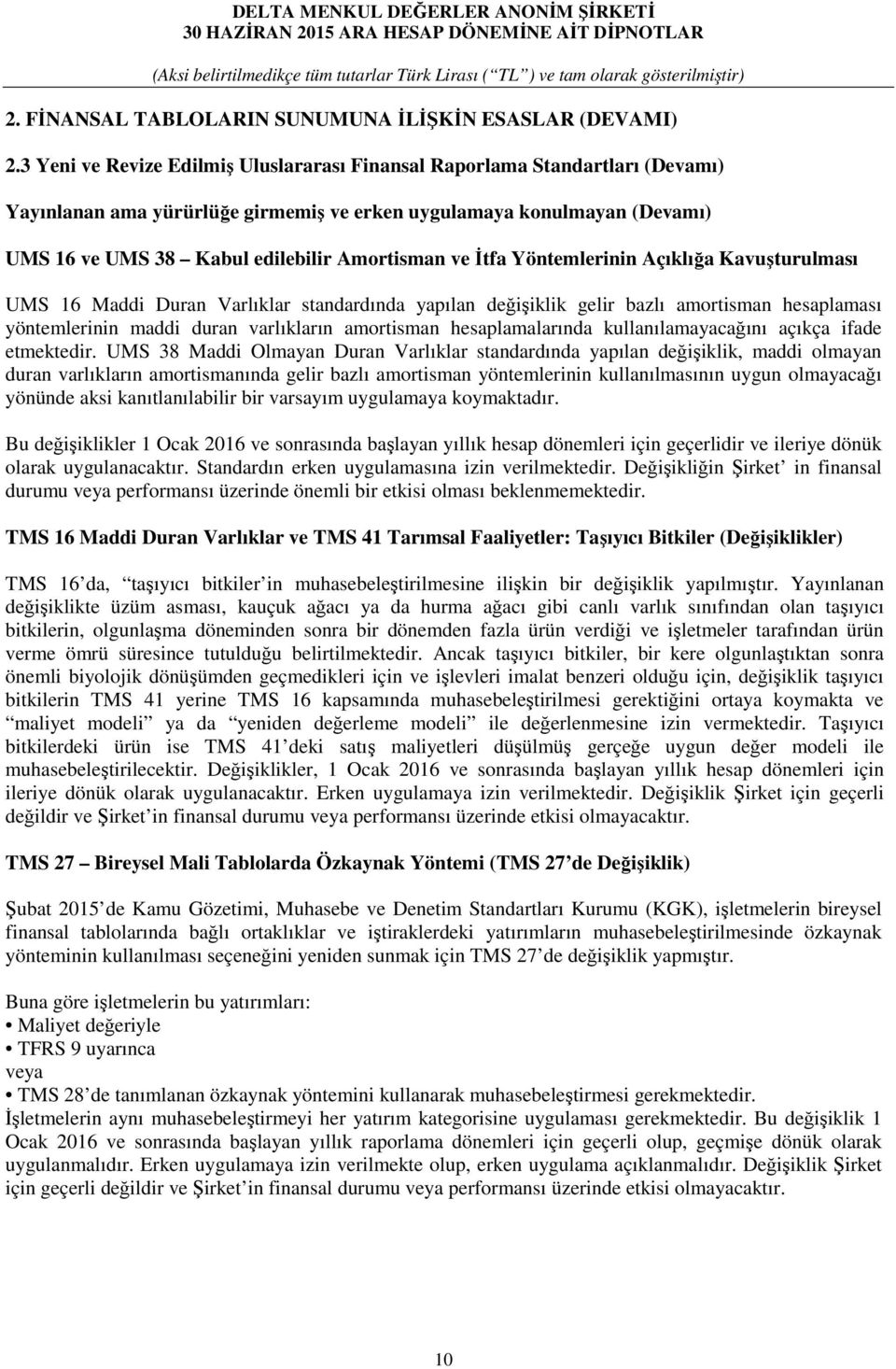 ve Đtfa Yöntemlerinin Açıklığa Kavuşturulması UMS 16 Maddi Duran Varlıklar standardında yapılan değişiklik gelir bazlı amortisman hesaplaması yöntemlerinin maddi duran varlıkların amortisman