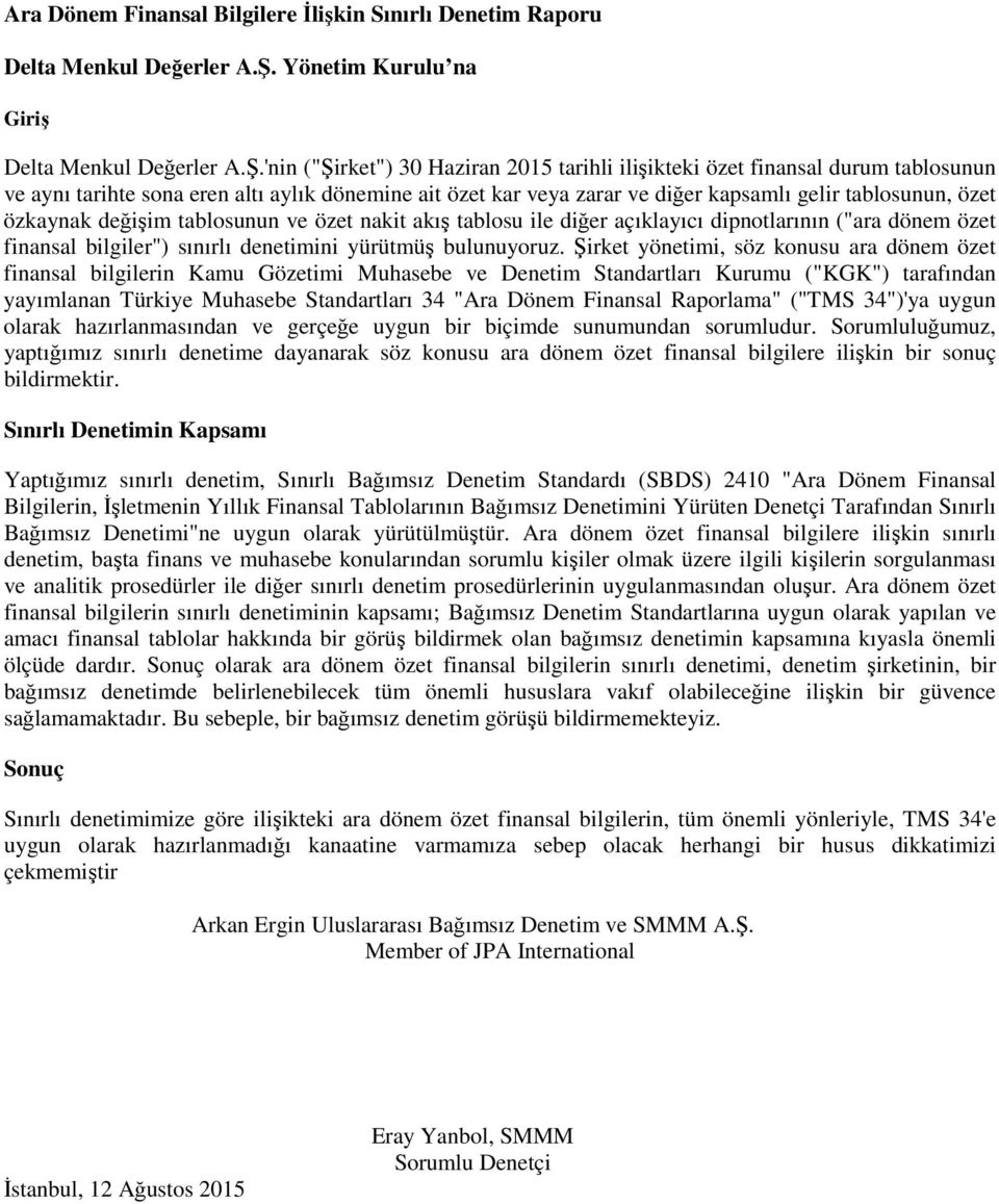 'nin ("Şirket") 30 Haziran 2015 tarihli ilişikteki özet finansal durum tablosunun ve aynı tarihte sona eren altı aylık dönemine ait özet kar veya zarar ve diğer kapsamlı gelir tablosunun, özet