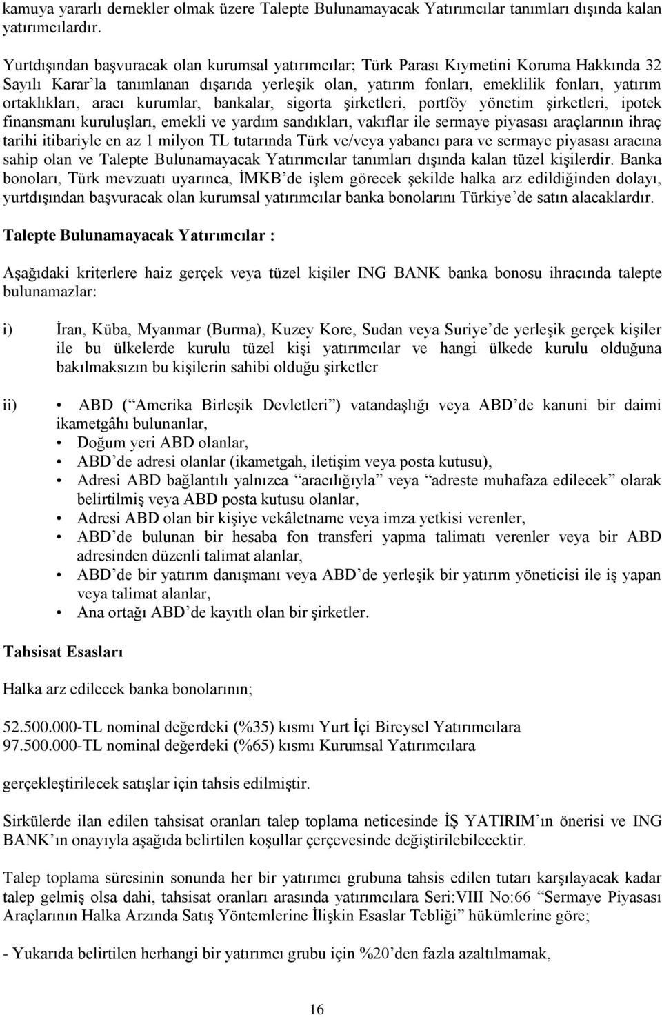 ortaklıkları, aracı kurumlar, bankalar, sigorta Ģirketleri, portföy yönetim Ģirketleri, ipotek finansmanı kuruluģları, emekli ve yardım sandıkları, vakıflar ile sermaye piyasası araçlarının ihraç