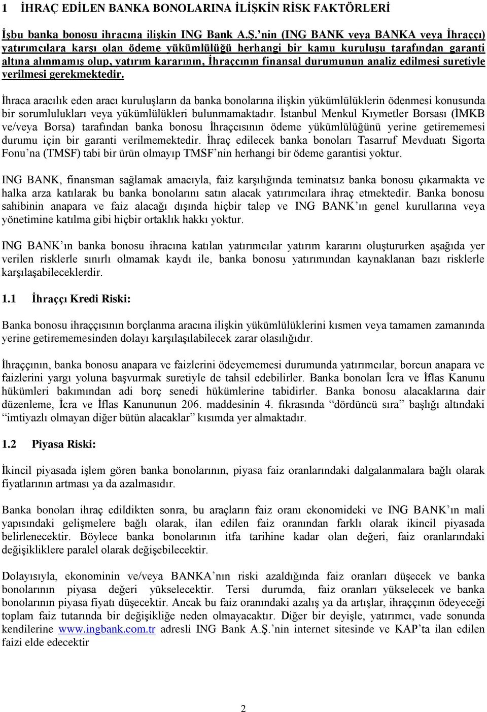 nin (ING BANK veya BANKA veya Ġhraççı) yatırımcılara karģı olan ödeme yükümlülüğü herhangi bir kamu kuruluģu tarafından garanti altına alınmamıģ olup, yatırım kararının, Ġhraçcının finansal durumunun