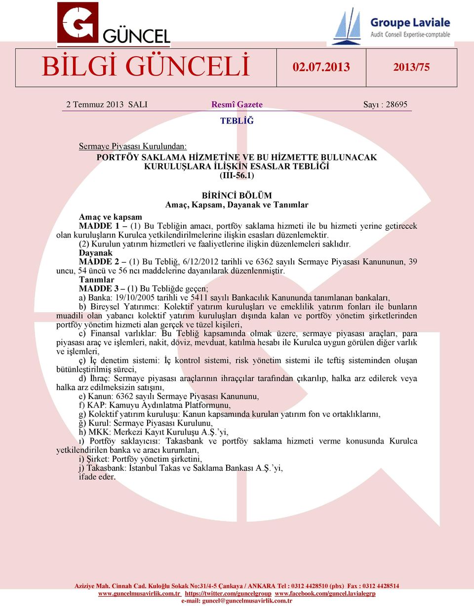 yetkilendirilmelerine ilişkin esasları düzenlemektir. (2) Kurulun yatırım hizmetleri ve faaliyetlerine ilişkin düzenlemeleri saklıdır.