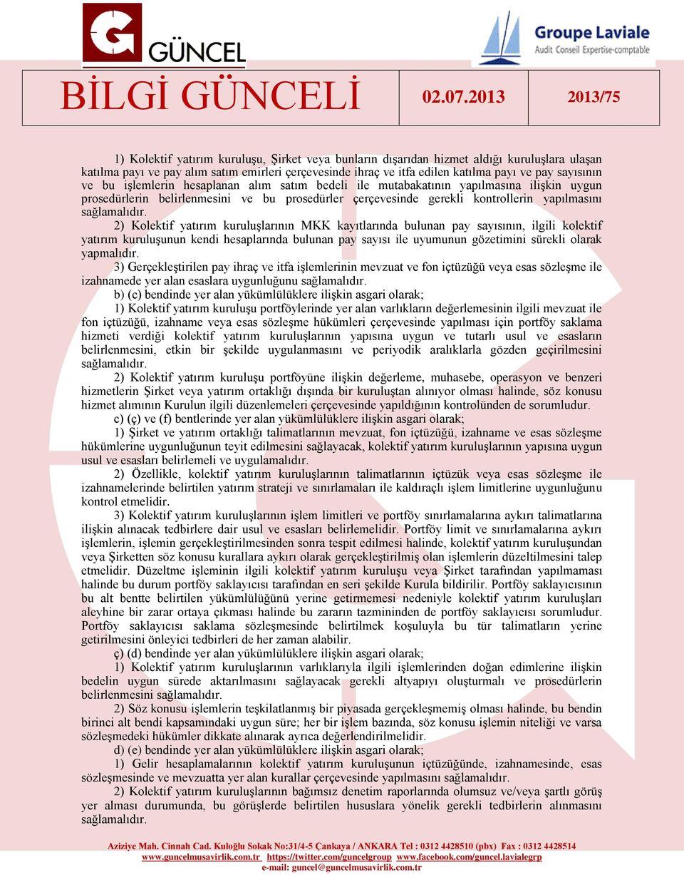 2) Kolektif yatırım kuruluşlarının MKK kayıtlarında bulunan pay sayısının, ilgili kolektif yatırım kuruluşunun kendi hesaplarında bulunan pay sayısı ile uyumunun gözetimini sürekli olarak yapmalıdır.