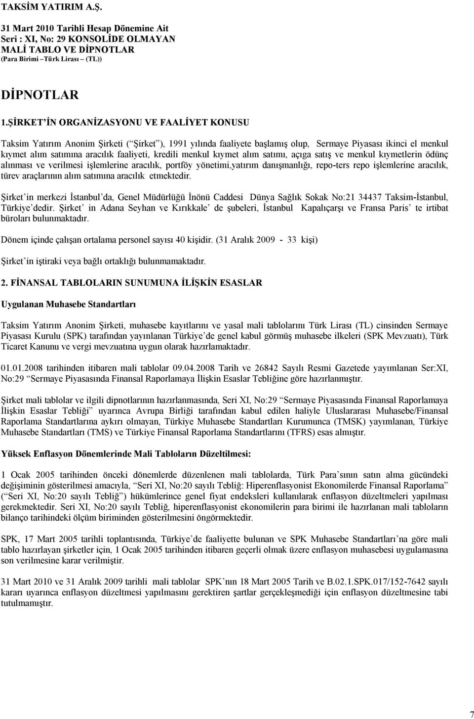 kredili menkul kıymet alım satımı, açıga satış ve menkul kıymetlerin ödünç alınması ve verilmesi işlemlerine aracılık, portföy yönetimi,yatırım danışmanlığı, repo-ters repo işlemlerine aracılık,