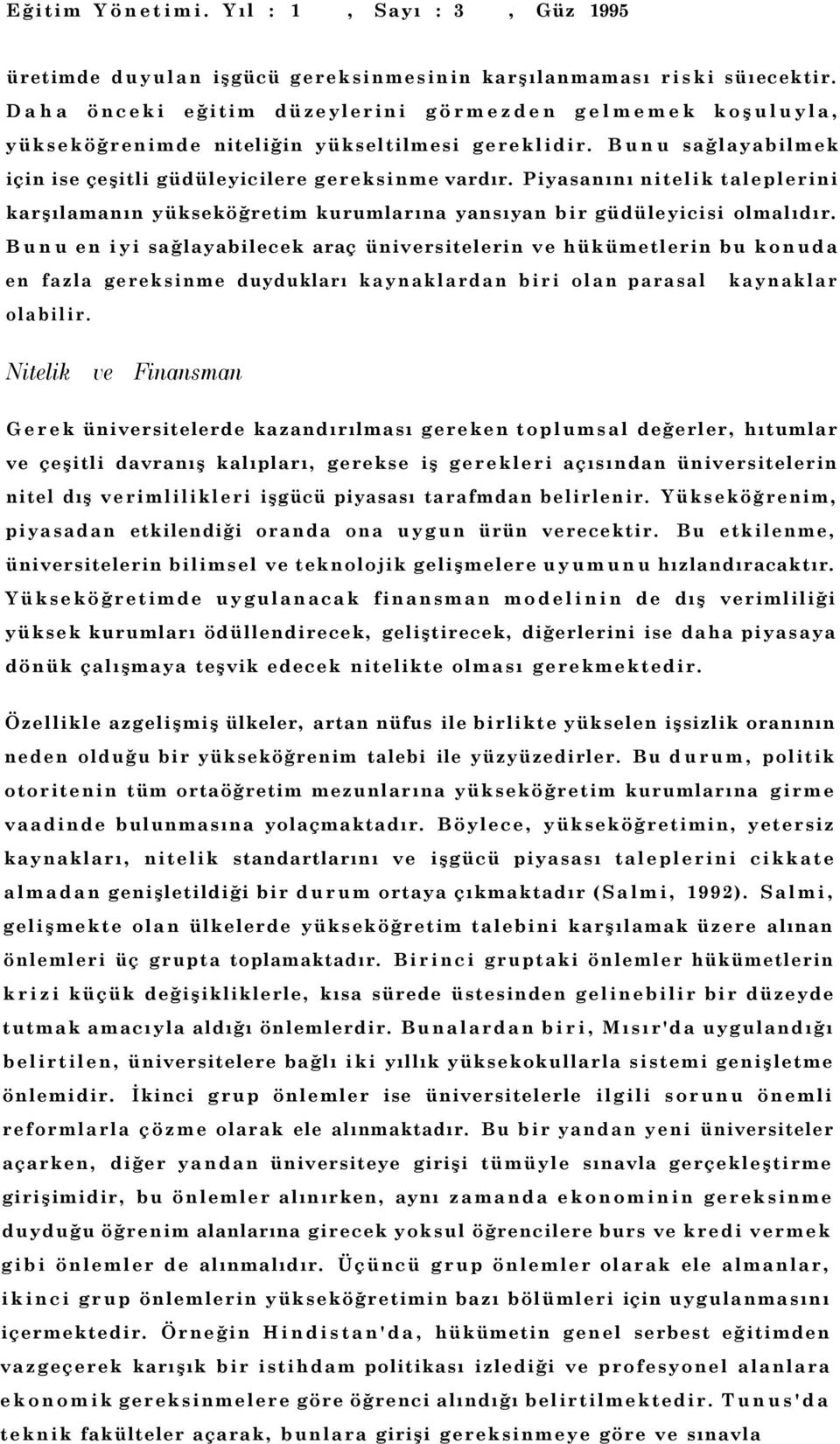 Piyasanını nitelik taleplerini karşılamanın yükseköğretim kurumlarına yansıyan bir güdüleyicisi olmalıdır.