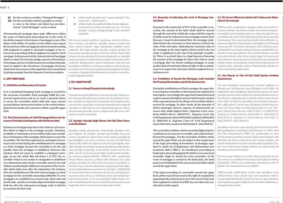 In another words, debtee may request the foreclosure of the mortgage by enforcement proceeding with judgment in regard to principal mortgage or by enforcement proceeding without judgment in regard to