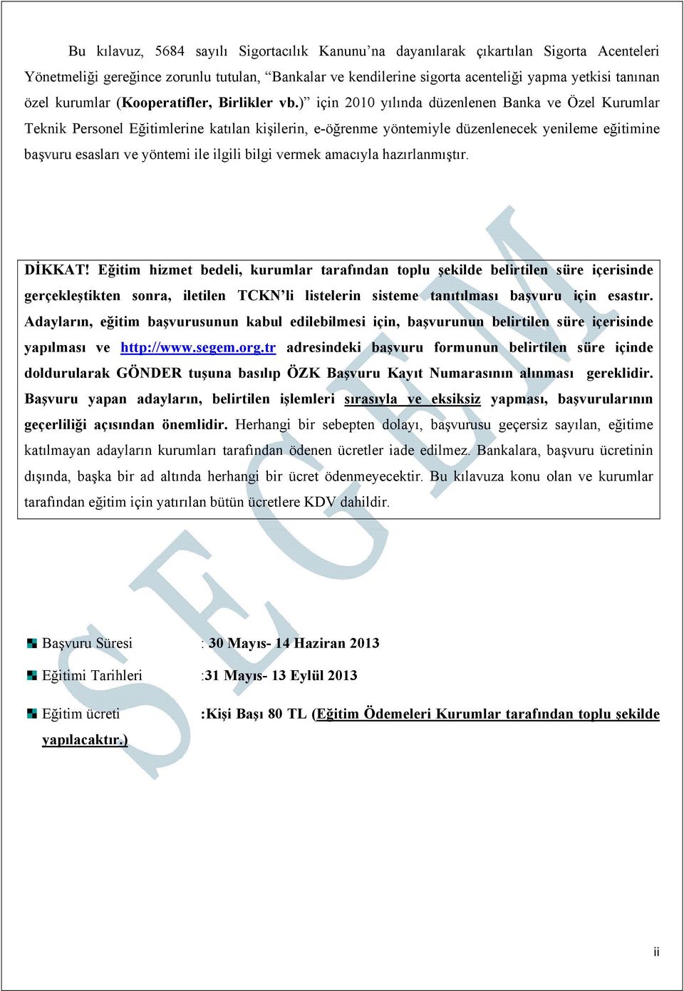 ) için 2010 yılında düzenlenen Banka ve Özel Kurumlar Teknik Personel Eğitimlerine katılan kişilerin, e-öğrenme yöntemiyle düzenlenecek yenileme eğitimine başvuru esasları ve yöntemi ile ilgili bilgi