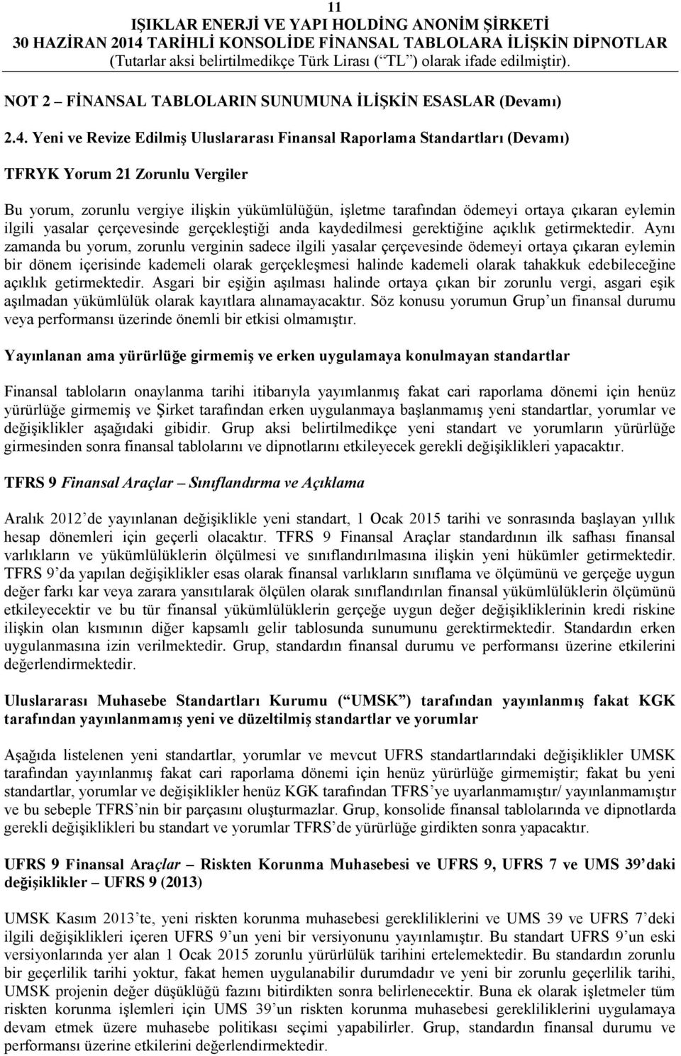 eylemin ilgili yasalar çerçevesinde gerçekleştiği anda kaydedilmesi gerektiğine açıklık getirmektedir.