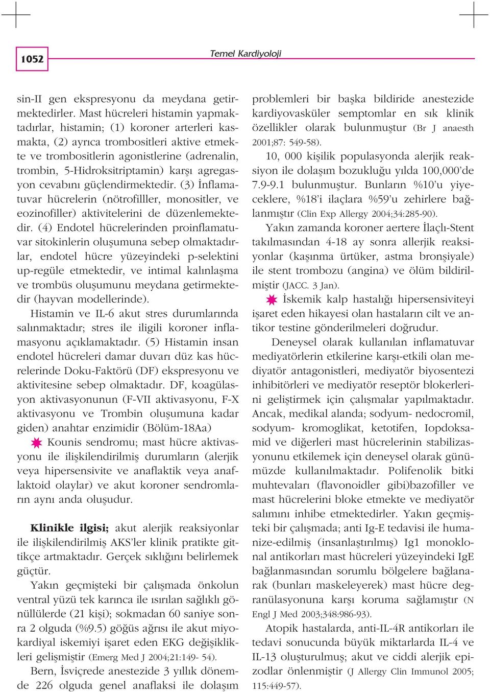 karfl agregasyon cevab n güçlendirmektedir. (3) nflamatuvar hücrelerin (nötrofilller, monositler, ve eozinofiller) aktivitelerini de düzenlemektedir.