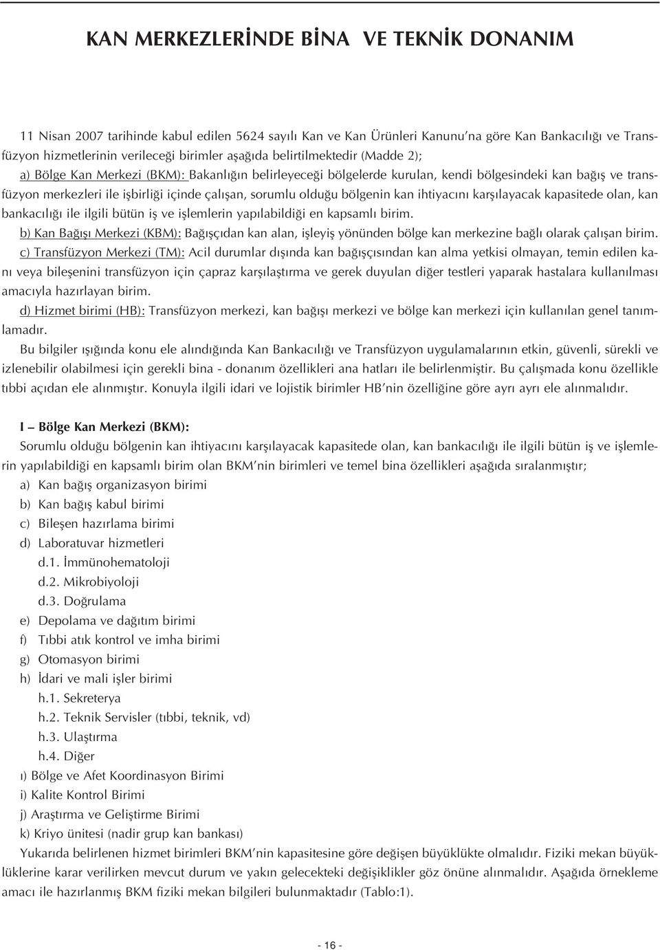 u bölgenin kan ihtiyac n karfl layacak kapasitede olan, kan bankac l ile ilgili bütün ifl ve ifllemlerin yap labildi i en kapsaml birim.