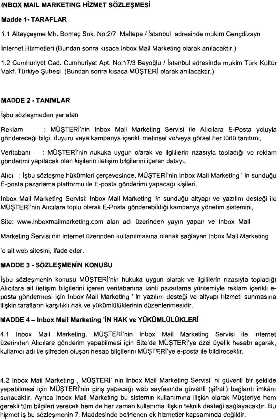 No:1713 Beyoglu I istanbul adresinde mukim Turk Kultur Vakf~ Turkiye Subesi (Bundan sonra k~saca MUSTER1 olarak anllacaktrr.