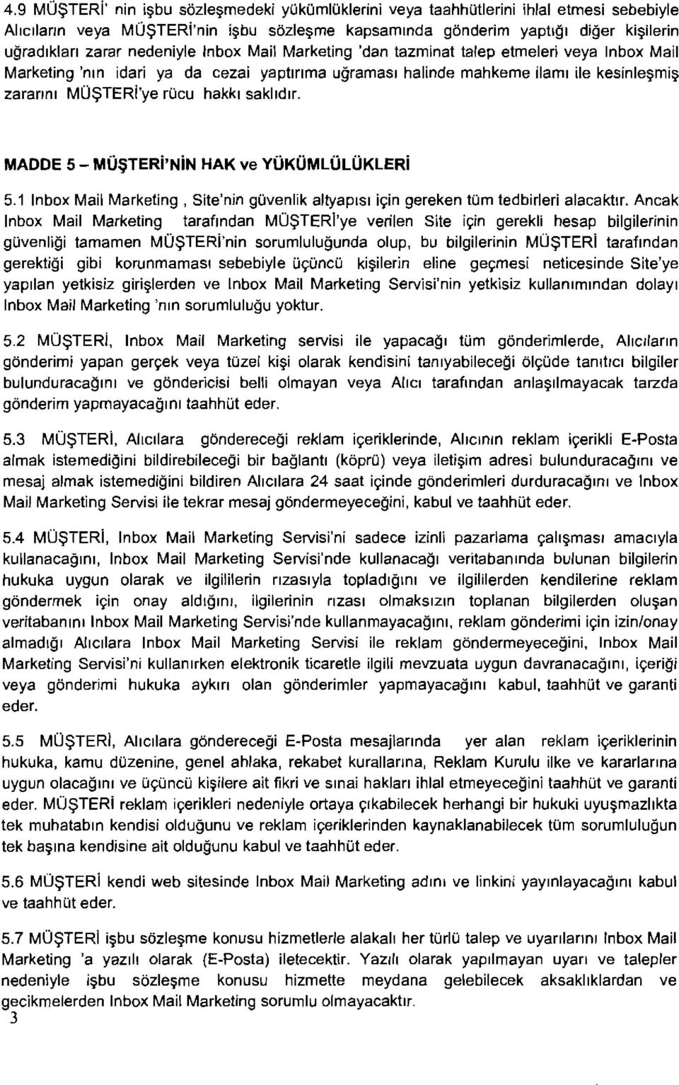 rijcu hakkl saklldlr. MADDE 5 - MIJSTER~~N~N HAK ve YuKUMLULUKLER~ 5.1 lnbox Mail Marketing, Site'nin guvenlik altyaplsl iqin gereken turn tedbirleri alacaktlr.