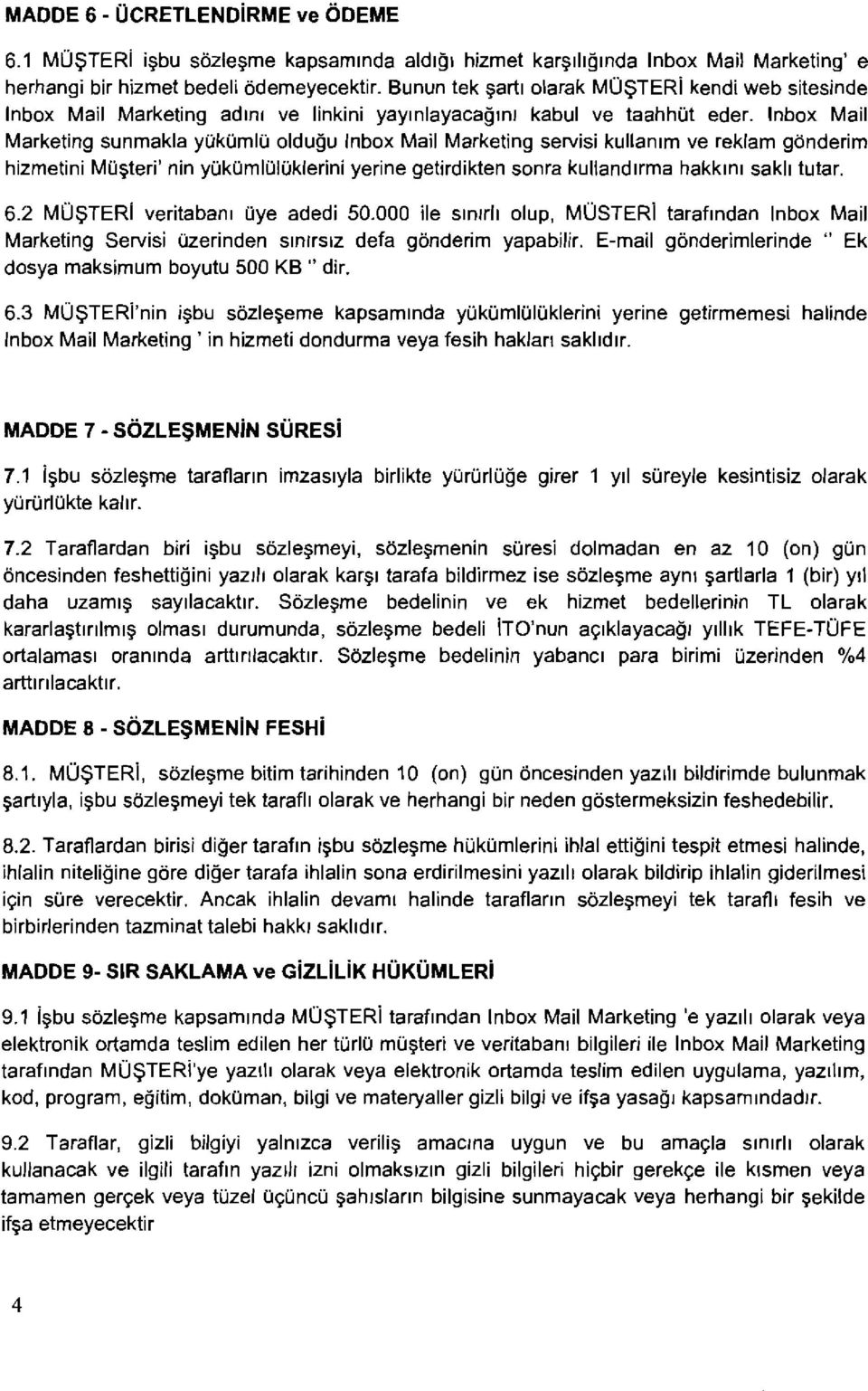 lnbox Mail Marketing sunmakla yukumlu oldugu lnbox Mail Marketing servisi kullanlm ve reklam gonderim hizmetini Mugteri' nin yukumluluklerini yerine getirdikten sonra kullandlrma hakklnl sakll tutar.