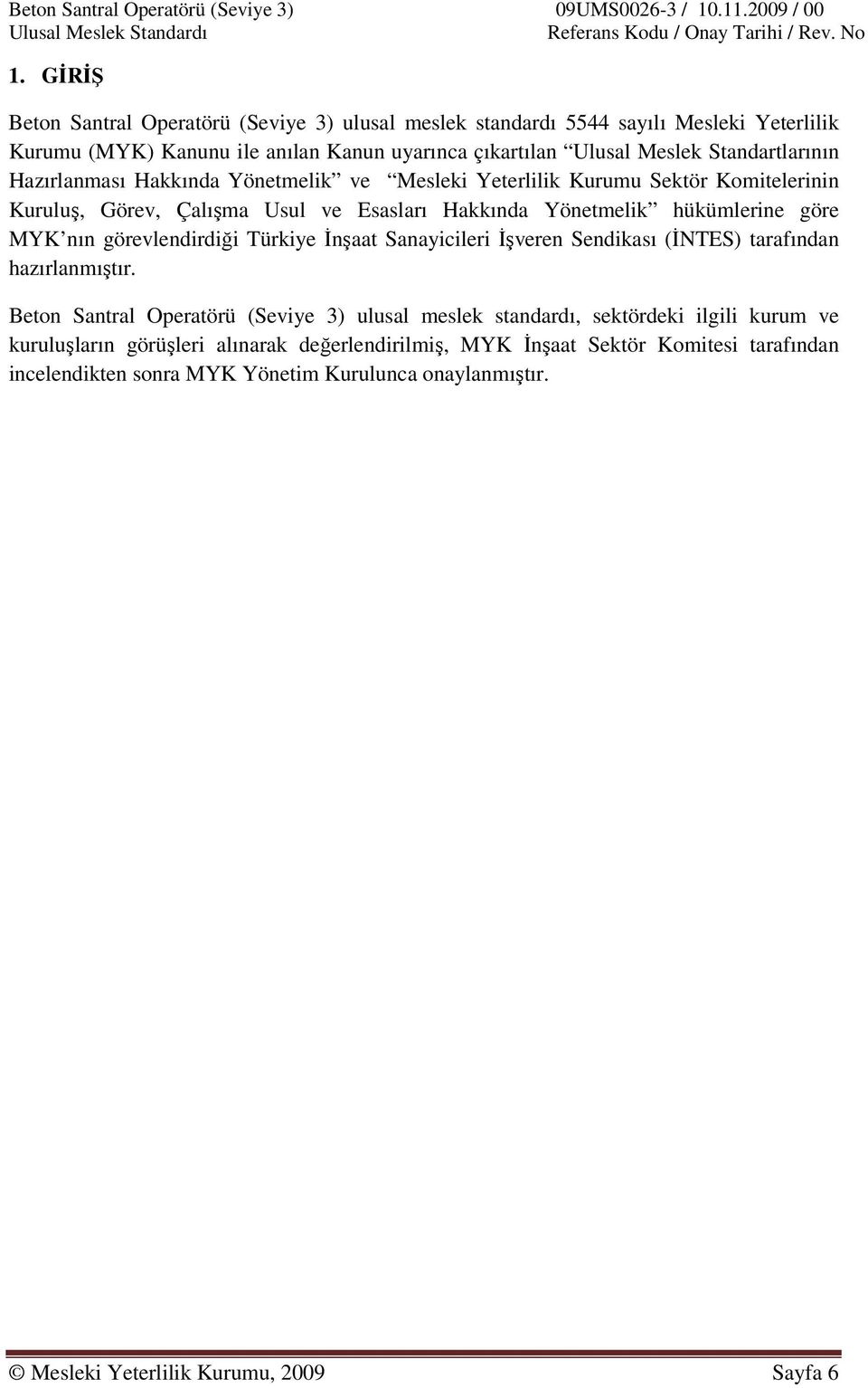 nın görevlendirdiği Türkiye İnşaat Sanayicileri İşveren Sendikası (İNTES) tarafından hazırlanmıştır.