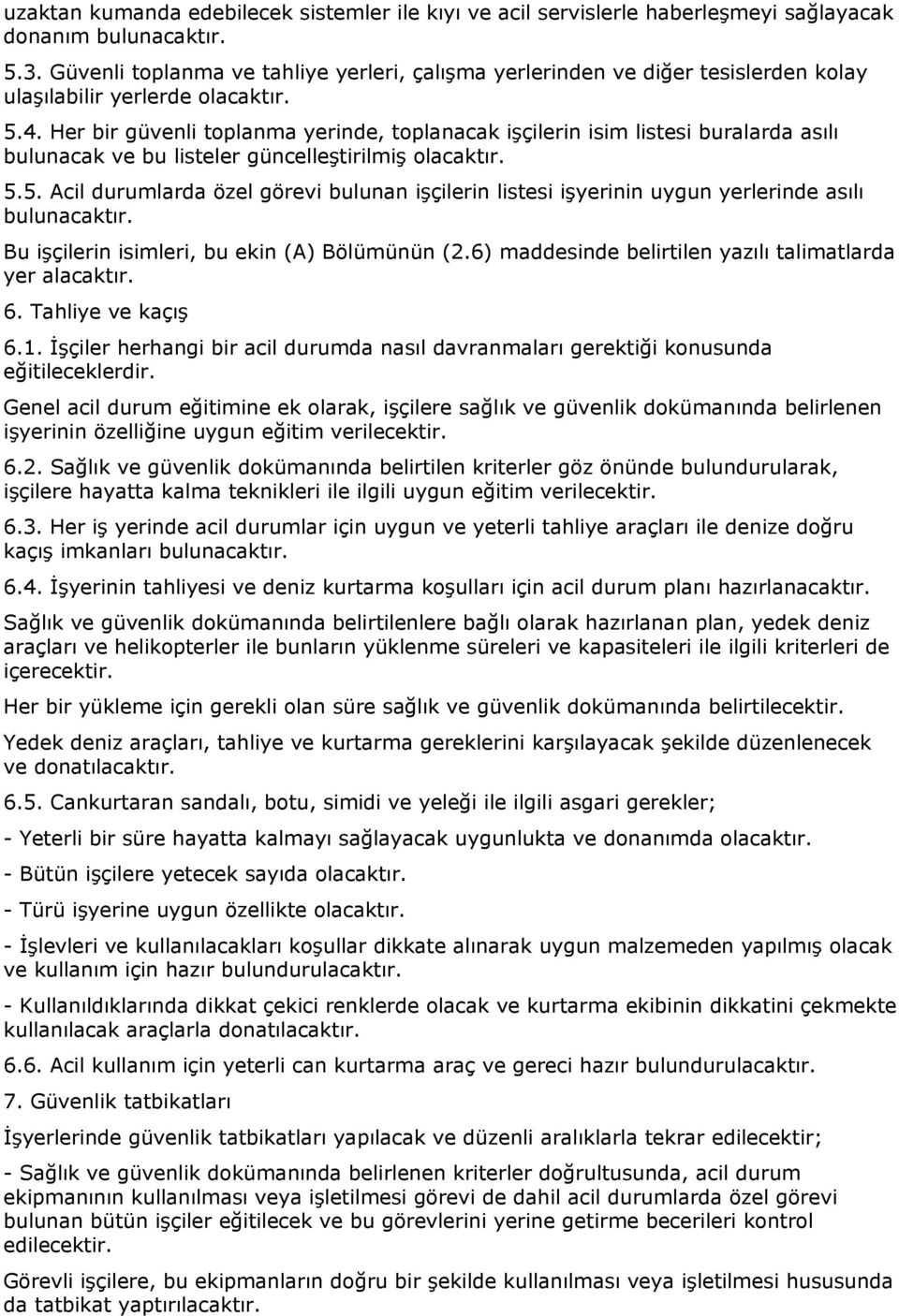 Her bir güvenli toplanma yerinde, toplanacak işçilerin isim listesi buralarda asılı bulunacak ve bu listeler güncelleştirilmiş olacaktır. 5.