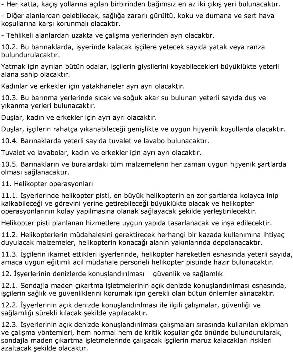 Bu barınaklarda, işyerinde kalacak işçilere yetecek sayıda yatak veya ranza bulundurulacaktır.