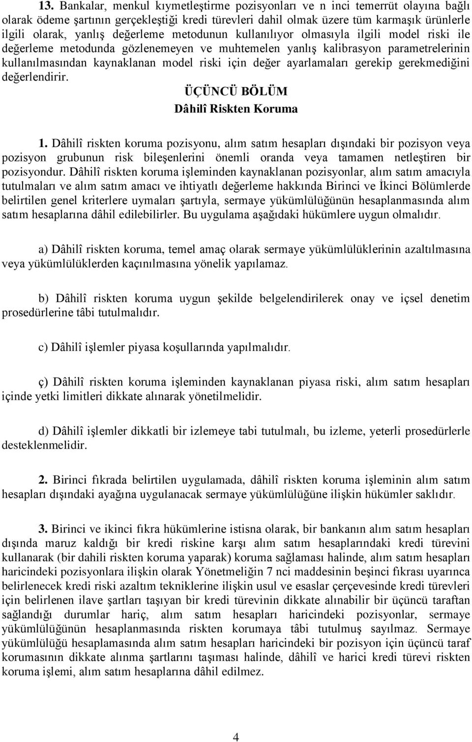 değer ayarlamaları gerekip gerekmediğini değerlendirir. ÜÇÜNCÜ BÖLÜM Dâhilî Riskten Koruma 1.