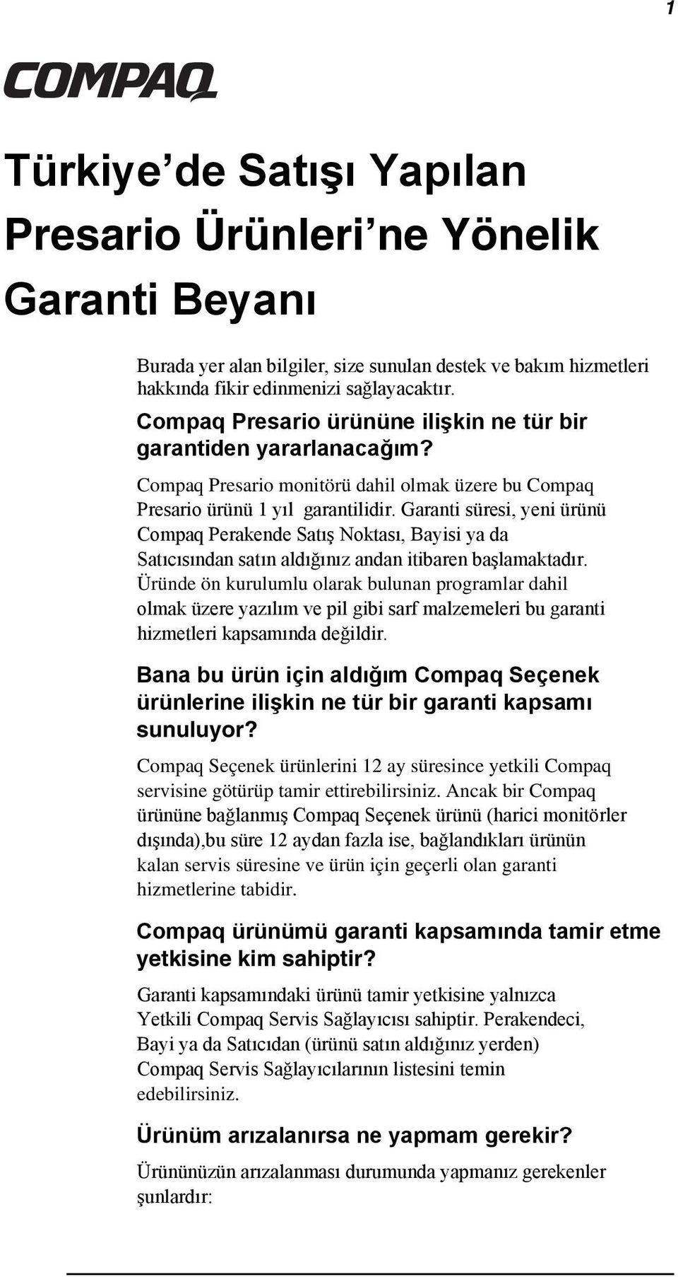 Garanti süresi, yeni ürünü Compaq Perakende Satış Noktası, Bayisi ya da Satıcısından satın aldığınız andan itibaren başlamaktadır.