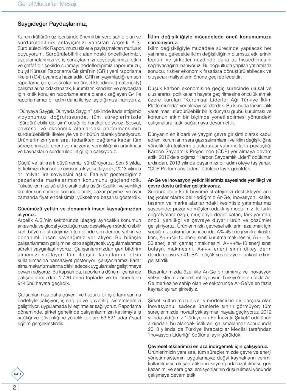 Sürdürülebilirlik alan ndaki önceliklerimizi, uygulamalar m z ve ifl sonuçlar m z paydafllar m za etkin ve fleffaf bir flekilde sunmay hedefledi imiz raporumuzu, bu y l Küresel Raporlama Giriflimi