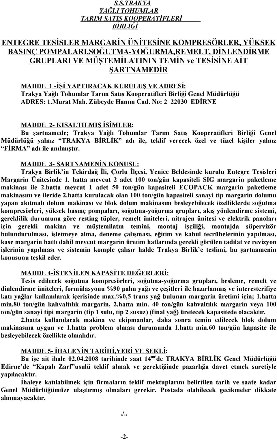 No: 2 22030 EDİRNE MADDE 2- KISALTILMIŞ İSİMLER: Bu şartnamede; Trakya Yağlı Tohumlar Tarım Satış Kooperatifleri Birliği Genel Müdürlüğü yalnız TRAKYA BİRLİK adı ile, teklif verecek özel ve tüzel