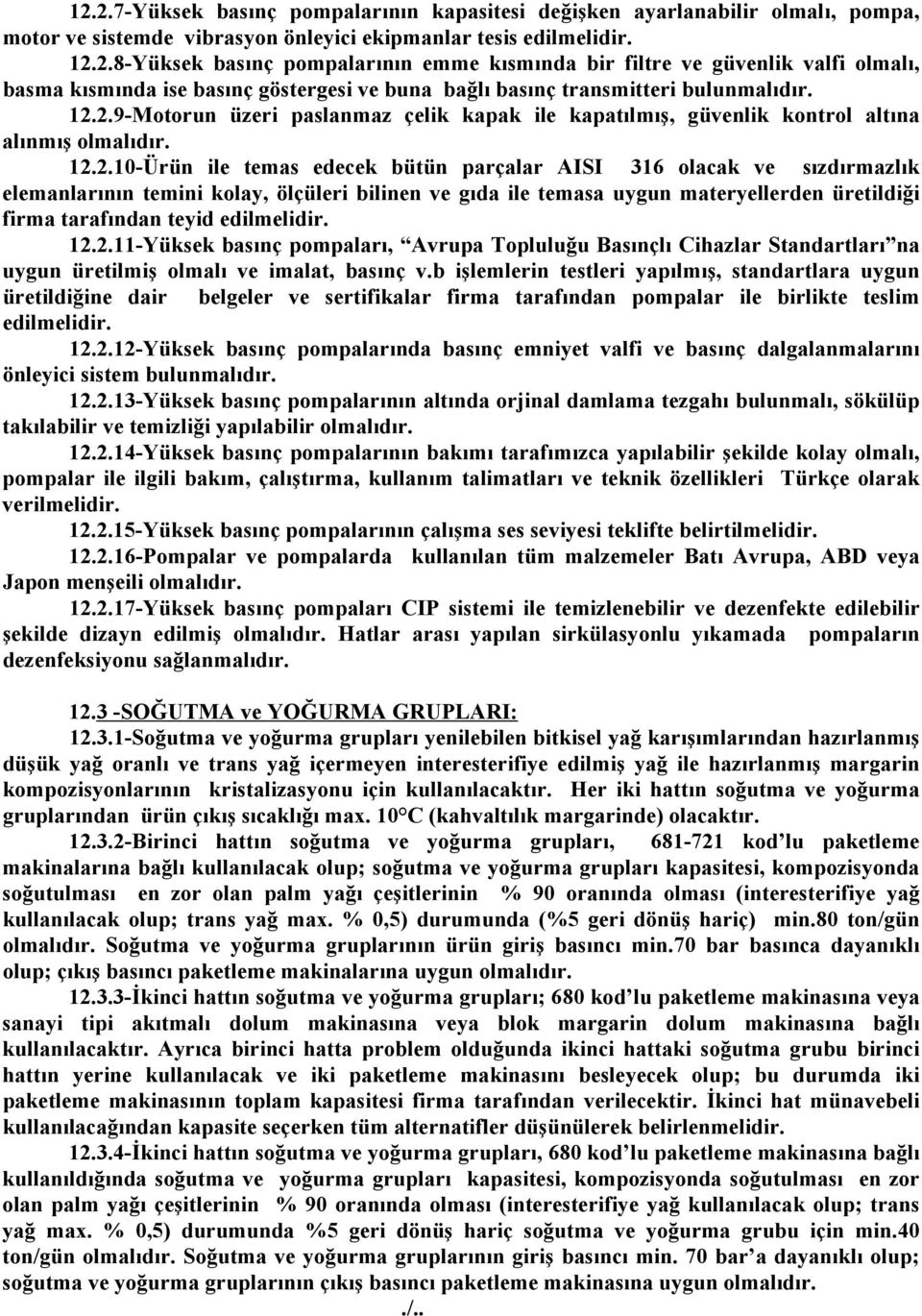 kolay, ölçüleri bilinen ve gıda ile temasa uygun materyellerden üretildiği firma tarafından teyid edilmelidir. 12.