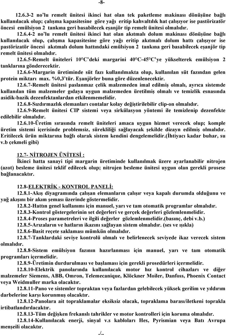 tankına geri basabilecek eşanjör tip remelt ünitesi olmalıdır. 12.6.