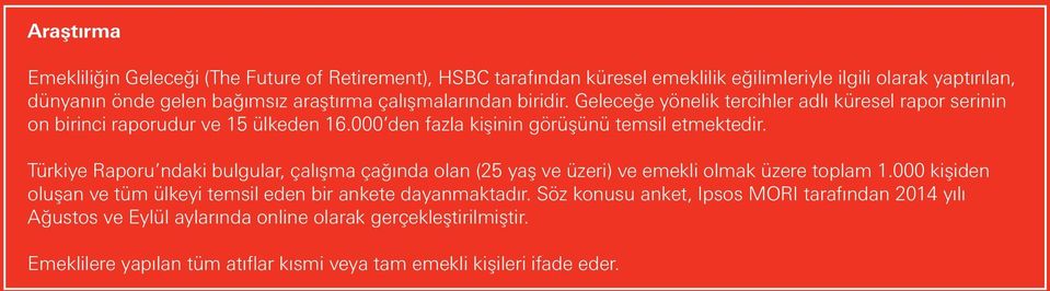 Türkiye Raporu ndaki bulgular, çalışma çağında olan (25 yaş ve üzeri) ve emekli olmak üzere toplam 1.000 kişiden oluşan ve tüm ülkeyi temsil eden bir ankete dayanmaktadır.