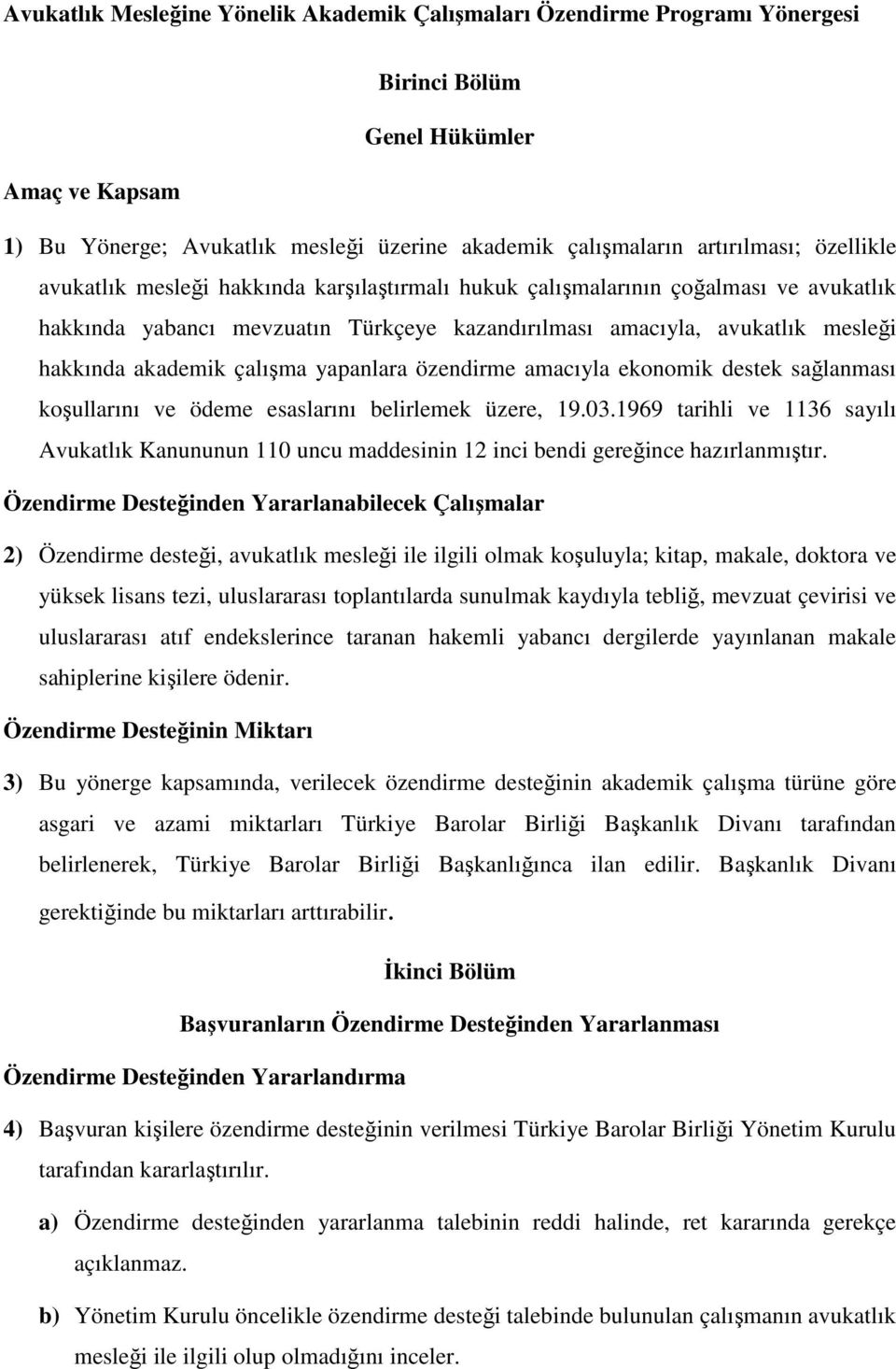 çalışma yapanlara özendirme amacıyla ekonomik destek sağlanması koşullarını ve ödeme esaslarını belirlemek üzere, 19.03.