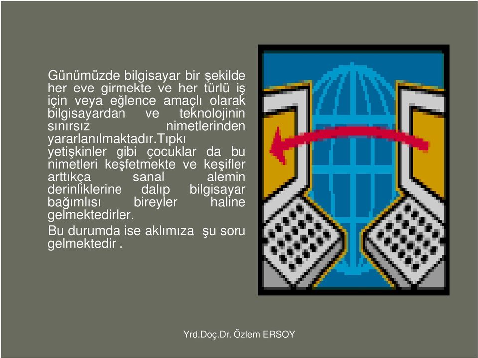 tıpkı yetişkinler gibi çocuklar da bu nimetleri keşfetmekte ve keşifler arttıkça sanal alemin