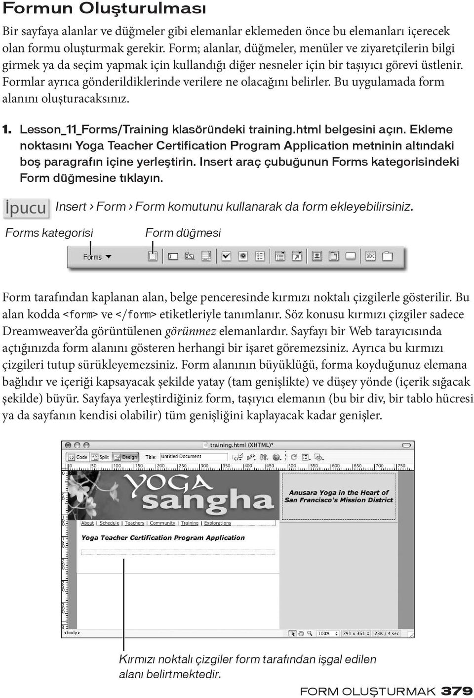 Formlar ayrıca gönderildiklerinde verilere ne olacağını belirler. Bu uygulamada form alanını oluşturacaksınız. 1. Lesson_11_Forms/Training klasöründeki training.html belgesini açın.