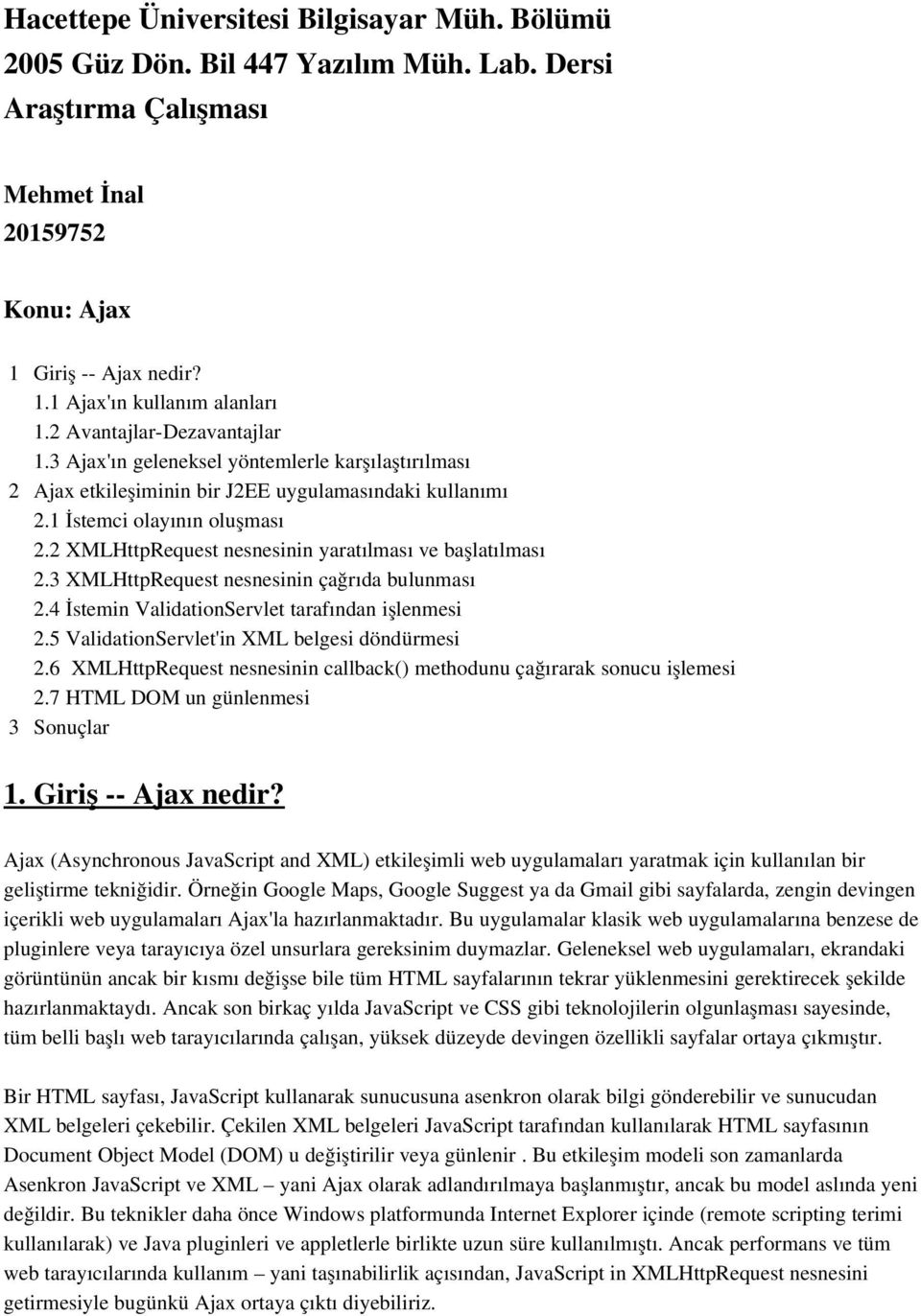 2 XMLHttpRequest nesnesinin yaratılması ve başlatılması 2.3 XMLHttpRequest nesnesinin çağrıda bulunması 2.4 İstemin ValidationServlet tarafından işlenmesi 2.
