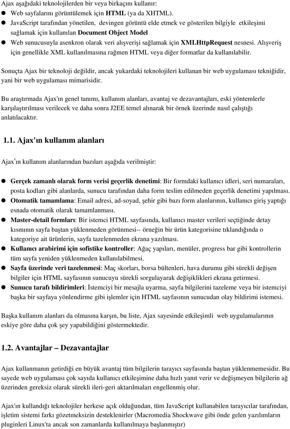 için XMLHttpRequest nesnesi. Alışveriş için genellikle XML kullanılmasına rağmen HTML veya diğer formatlar da kullanılabilir.