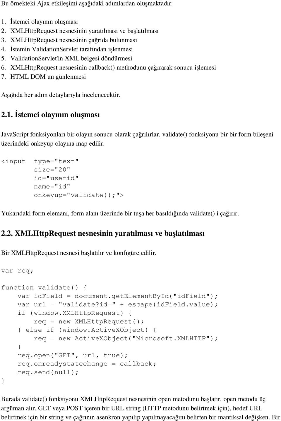 HTML DOM un günlenmesi Aşağıda her adım detaylarıyla incelenecektir. 2.1. İstemci olayının oluşması JavaScript fonksiyonları bir olayın sonucu olarak çağrılırlar.