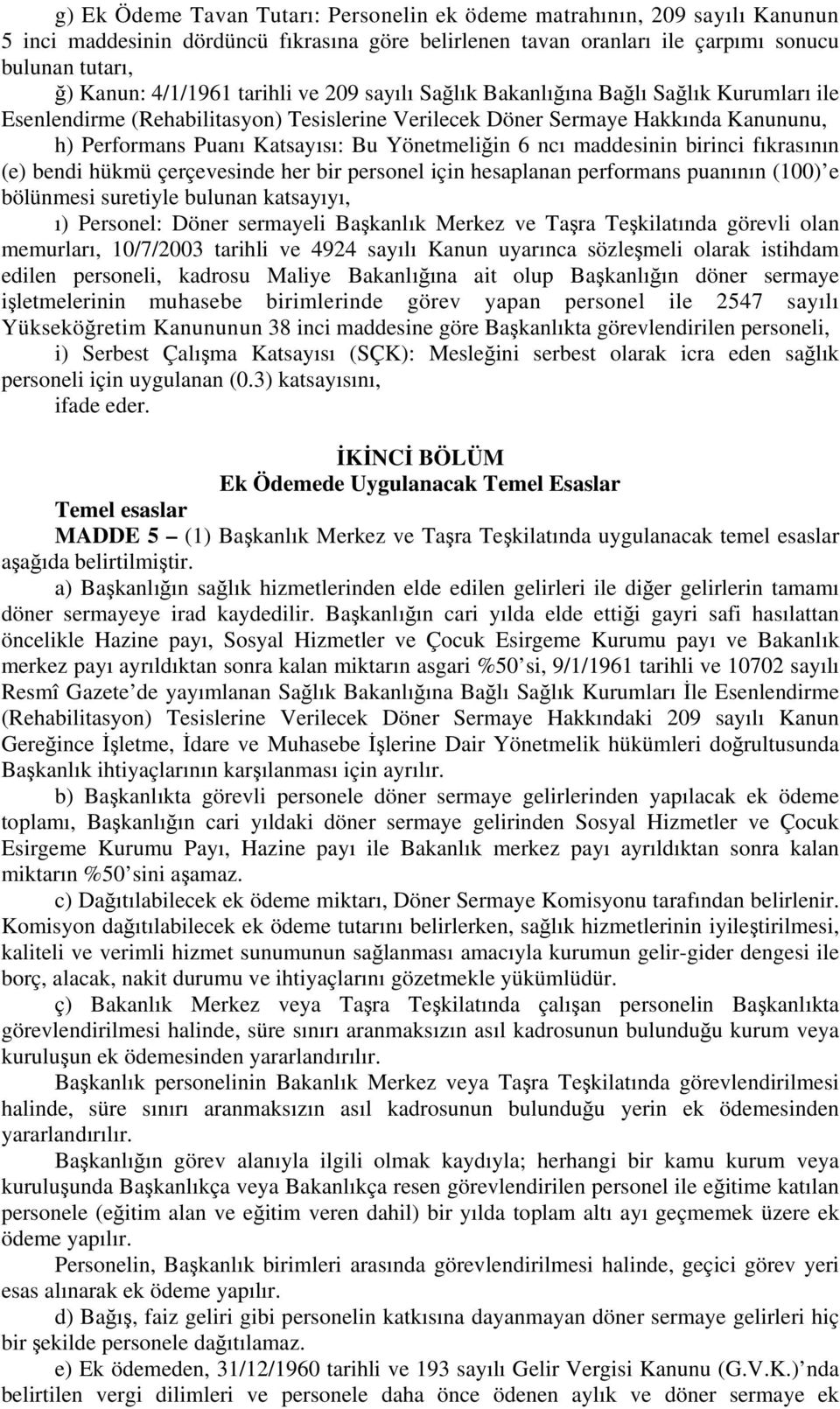 6 ncı maddesinin birinci fıkrasının (e) bendi hükmü çerçevesinde her bir personel için hesaplanan performans puanının (100) e bölünmesi suretiyle bulunan katsayıyı, ı) Personel: Döner sermayeli