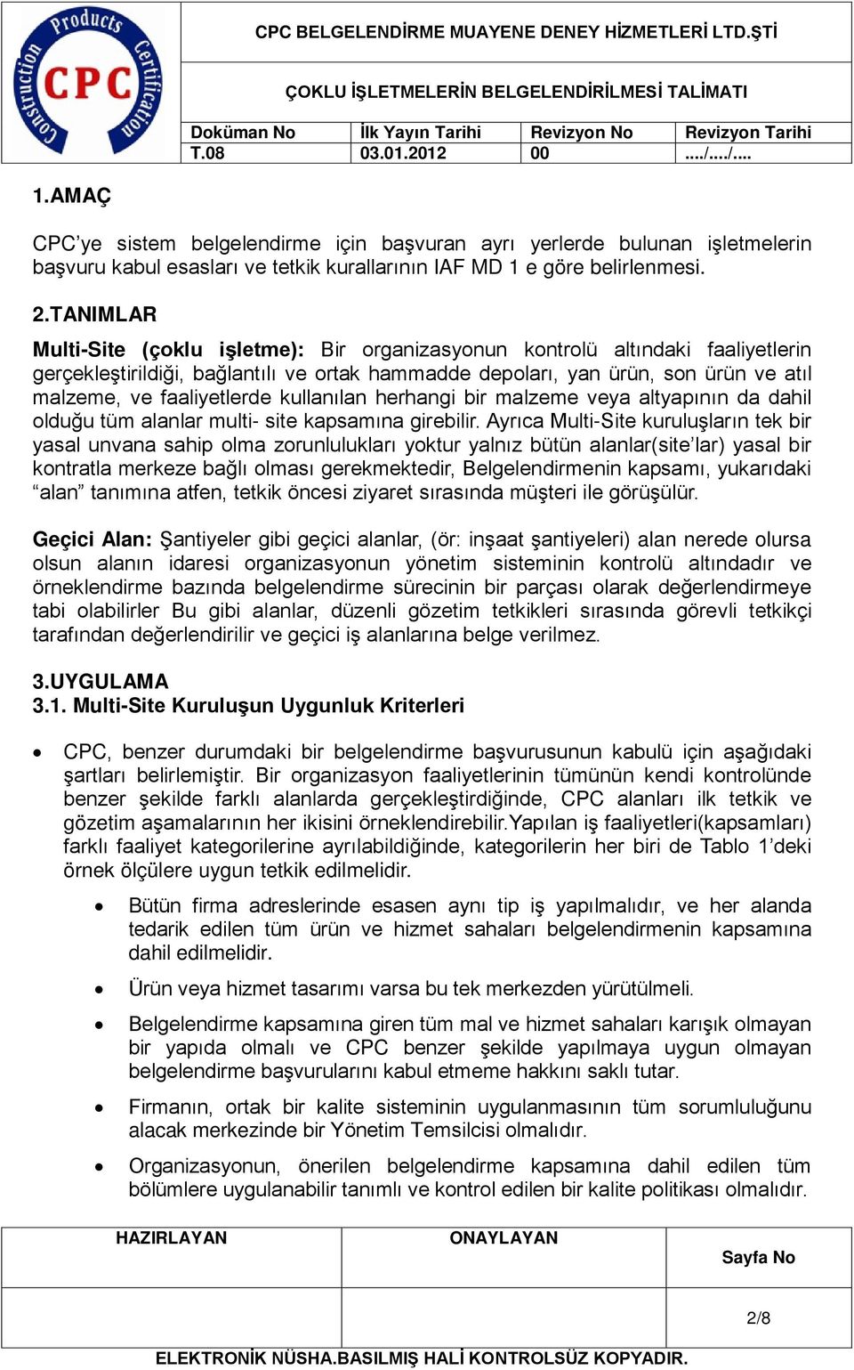 faaliyetlerde kullanılan herhangi bir malzeme veya altyapının da dahil olduğu tüm alanlar multi- site kapsamına girebilir.