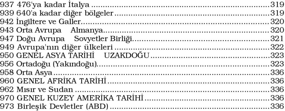 ..321 949 Avrupa'nÝn diûer Ÿlkeleri...322 950 GENEL ASYA TARÜHÜ UZAKDOÚU...323 956 OrtadoÛu (YakÝndoÛu).