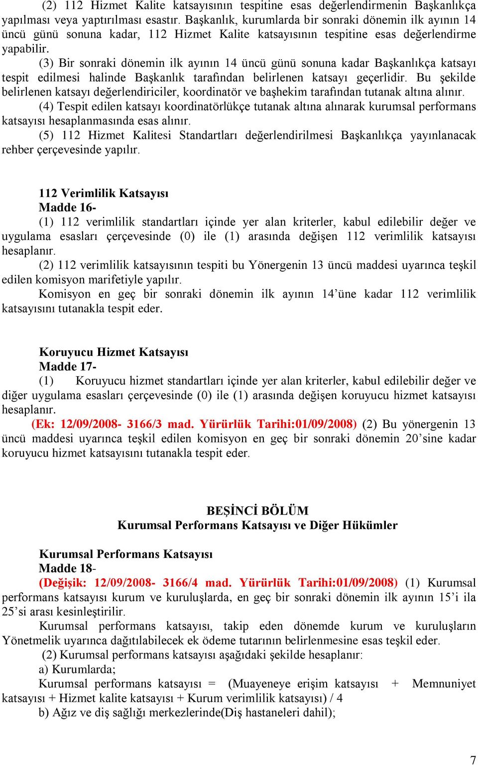 (3) Bir sonraki dönemin ilk ayının 14 üncü günü sonuna kadar Başkanlıkça katsayı tespit edilmesi halinde Başkanlık tarafından belirlenen katsayı geçerlidir.