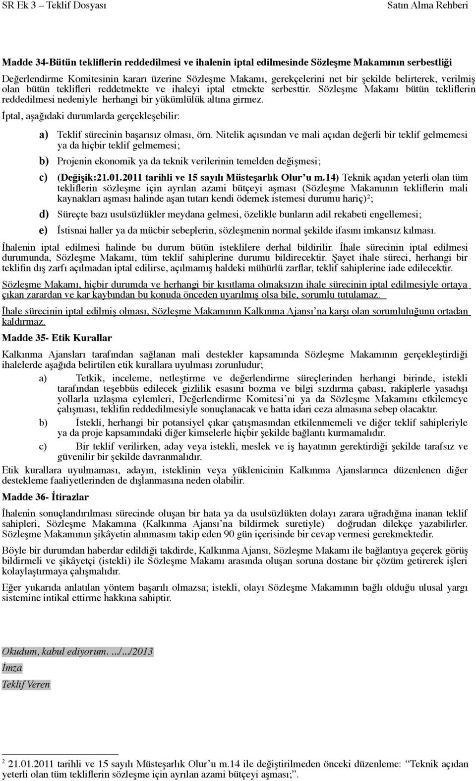 İptal, aşağıdaki durumlarda gerçekleşebilir: a) Teklif sürecinin başarısız olması, örn.